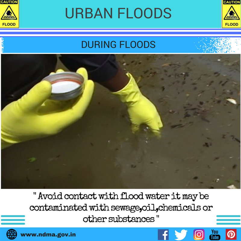 During urban flood – avoid contact with flood water, it may be contaminated with sewage, oil, chemicals or other substances